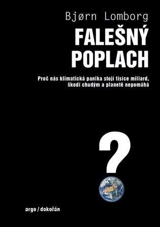 Falešný poplach - Proč nás klimatická panika stojí tisíce miliard, škodí chudým a planetě nepomáhá – Bjorn Lomborg