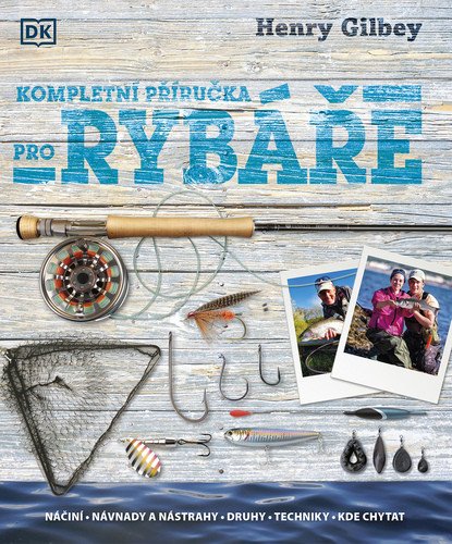 Kompletní průvodce rybáře – Henry Gilbey