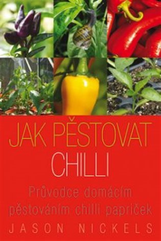 Jak pěstovat chilli - Průvodce domácím pěstováním chilli papriček – Jason Nickels