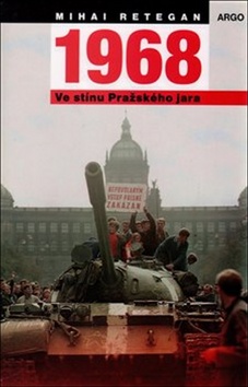 1968 Ve stínu Pražského jara – Mihai Retegan