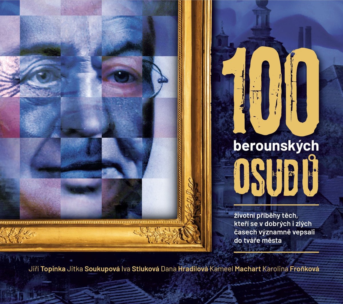 100 berounských osudů – Jiří Topinka, Kameel Machart, Iva Stluková, Dana Hradilová, Jitka Soukupová