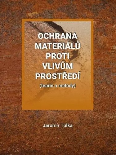 Ochrana materiálů proti vlivům prostředí (teorie a metody) – Jaromír Tulka