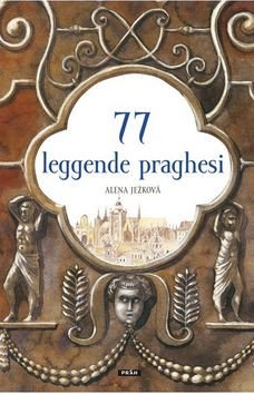 77 leggende praghesi / 77 pražských legend (italsky) – Alena Ježková