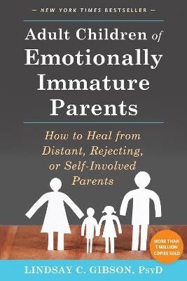 Adult Children of Emotionally Immature Parents – Gibson Lindsay C.