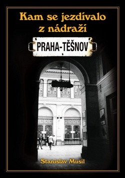 Kam se jezdívalo z nádraží Praha-Těšnov – Stanislav Musil