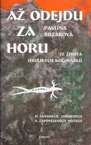 Až odejdu za horu - Ze života sibiřských kočovníků – Pavlína Brzáková