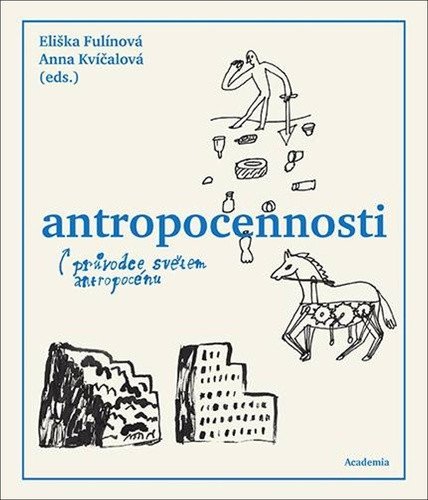 Antropocennosti - Průvodce světem antropocénu – Fulínová Eliška, Kvíčalová Anna