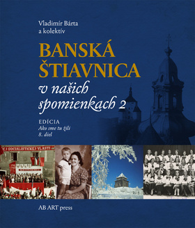 Banská Štiavnica v našich spomienkach 2 – Vladimír Bárta