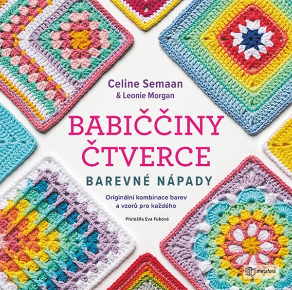 Babiččiny čtverce - Barevné nápady – Leonie Morgan, Celine Semaan