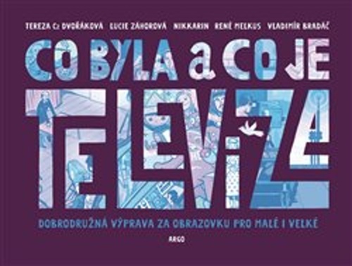 Co byla a co je televize – Vladimír Bradáč, Tereza Dvořáková, René Melkus