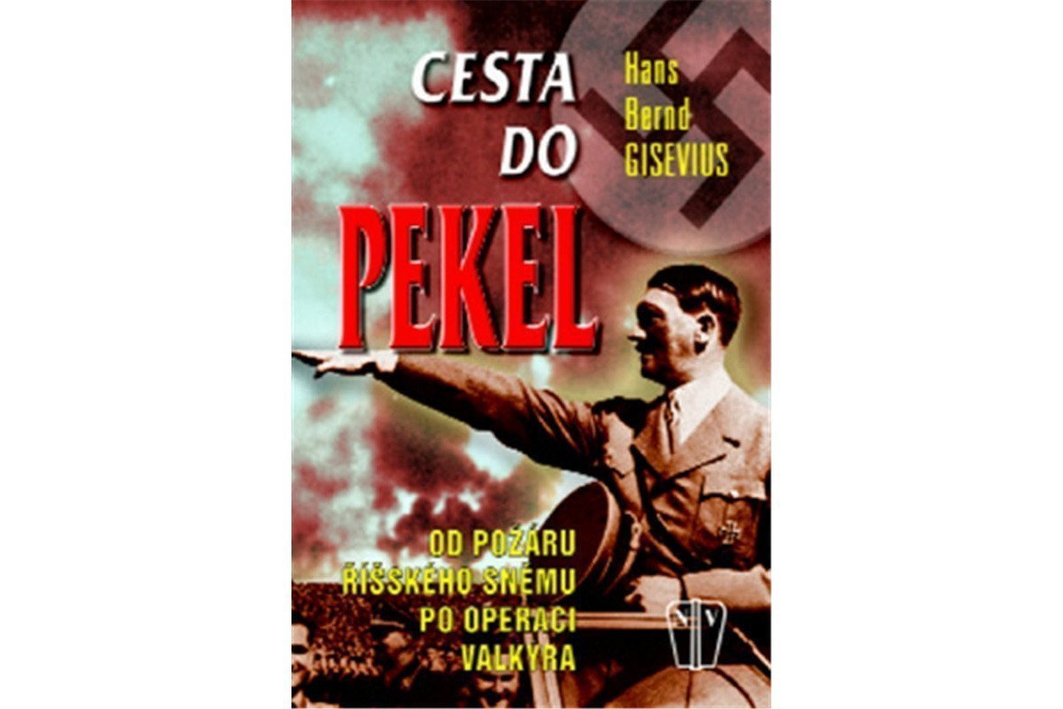 Cesta do pekel - Od požáru Říšského sněmu po operaci Valkýra – Hans Bernd Gisevius