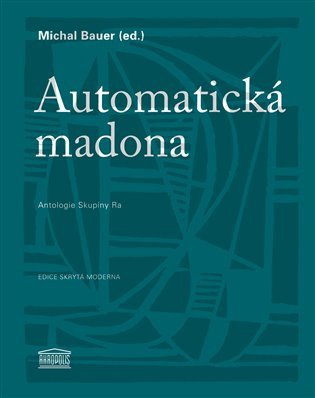 Automatická madona - Antologie Skupiny Ra – Michal Bauer