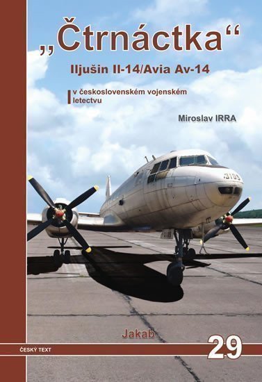 „Čtrnáctka” Iljušin Il-14/Avia Av-14 v československém vojenském letectvu – Miroslav Irra