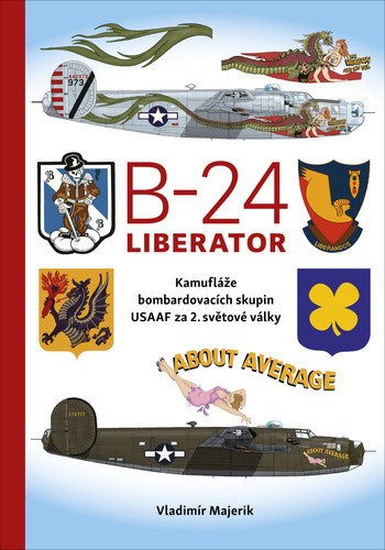 B-24 Liberator - Kamufláže bombardovacích skupin USA AF za 2. světové války – Vladimír Majerik