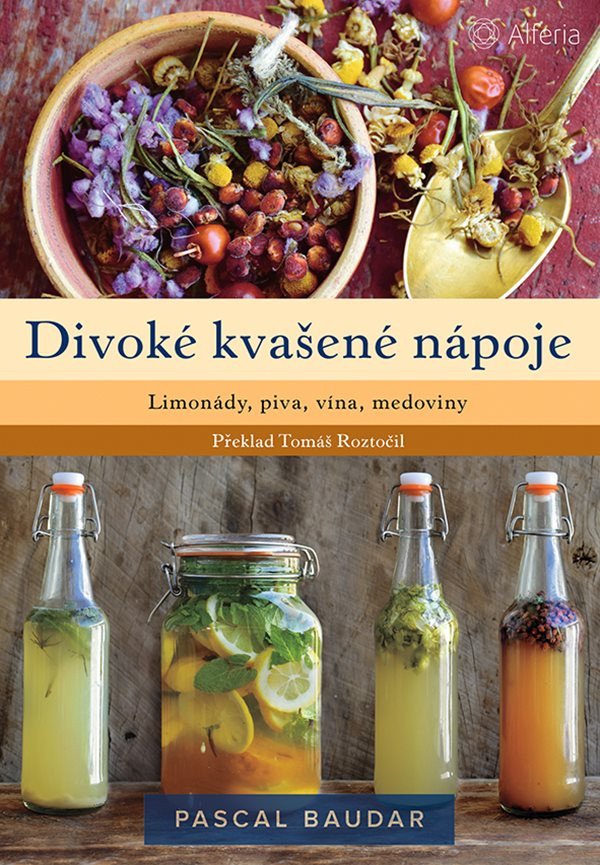 Divoké kvašené nápoje - Limonády, piva, vína, medoviny – Pascal Baudar