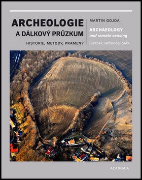 Archeologie a dálkový průzkum - Historie, metody, prameny – Martin Gojda