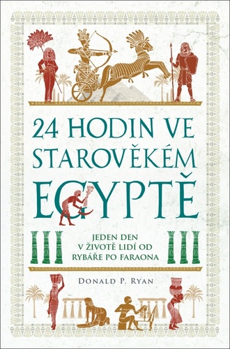 24 hodin ve starověkém Egyptě – Donald P. Ryan