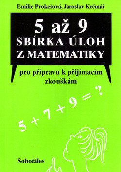 5 až 9 Sbírka úloh z matematiky pro přípravu k přijímacím zkouškám – Emilie Prokešová, Jaroslav Krčmář
