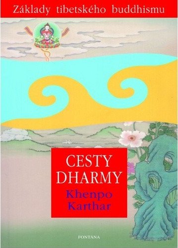 Cesty Dharmy - Základy tibetského buddhismu – Karthar