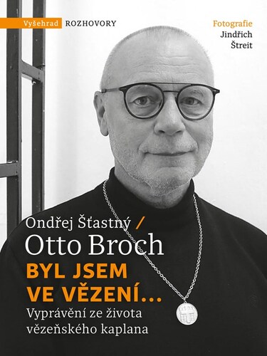 Byl jsem ve vězení... – Otto Broch, Ondřej Šťastný
