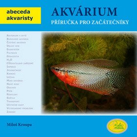 Akvárium - Příručka pro začátečníky - Abeceda akvaristy – Miloš Kroupa