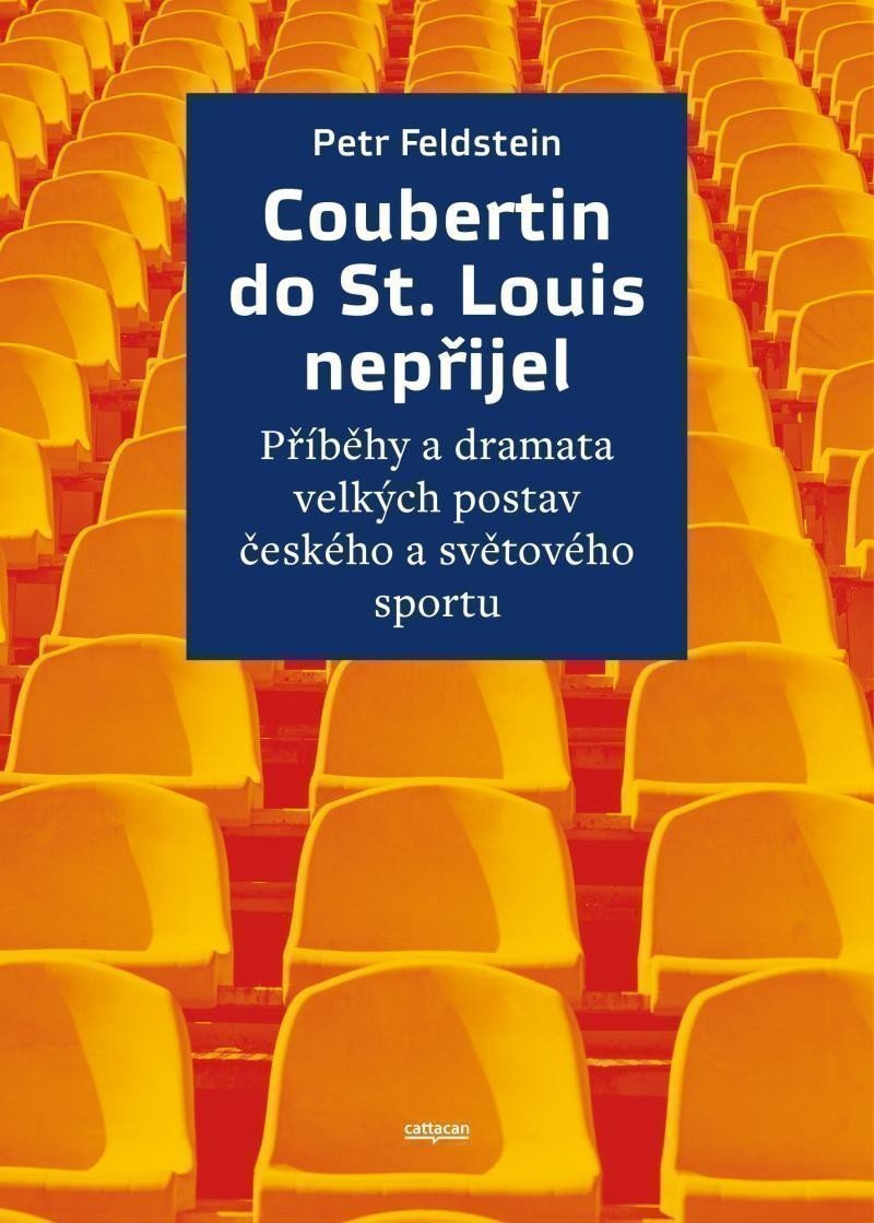 Coubertin do St. Louis nepřijel - Příběhy a dramata velkých postav českého a světového spo – Petr Feldstein
