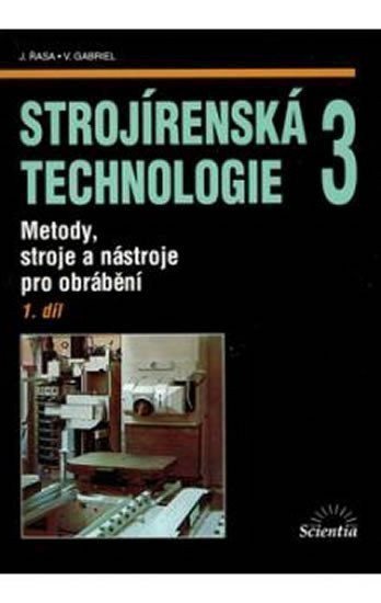 Strojírenská technologie 3, 1.díl – Jaroslav Řasa, Vladimír Gabriel