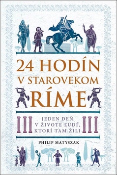 24 hodín v starovekom Ríme – Philip Matyszak