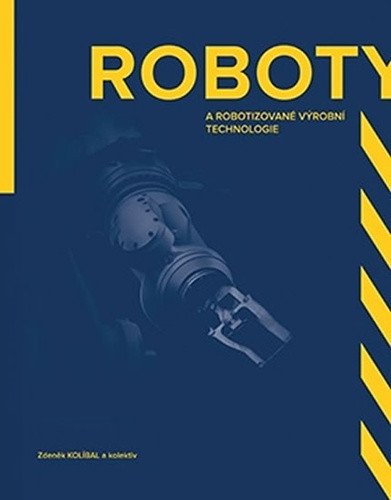Roboty a robotizované výrobní technologi – Zdeněk Kolíbal