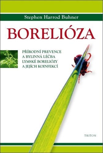 Borelióza - Přírodní prevence a bylinná léčba lymské boreliózy a jejích koinfekcí – Stephen Harrod Buhner