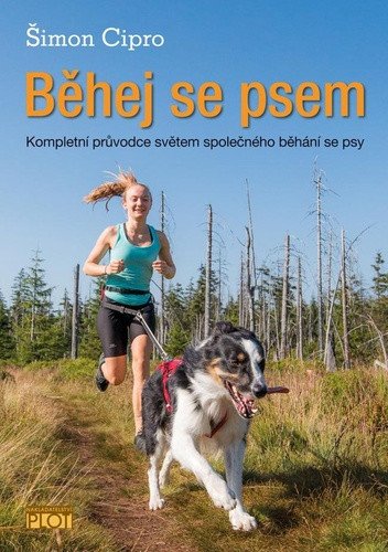 Běhej se psem - Kompletní průvodce světem společného běhání se psy – Šimon Cipro