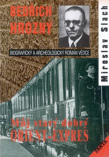 Bedřich Hrozný - Můj starý dobrý Orient-Expres – Miroslav Slach