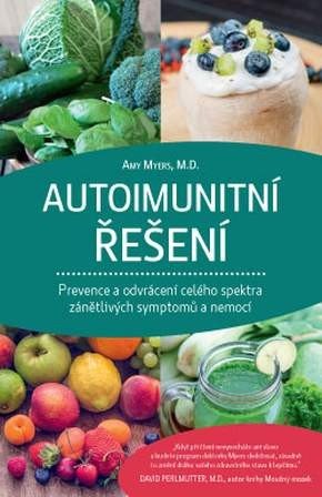 Autoimunitní řešení - Prevence a odvrácení celého spektra zánětlivých symptomů a nemocí – Amy Myers