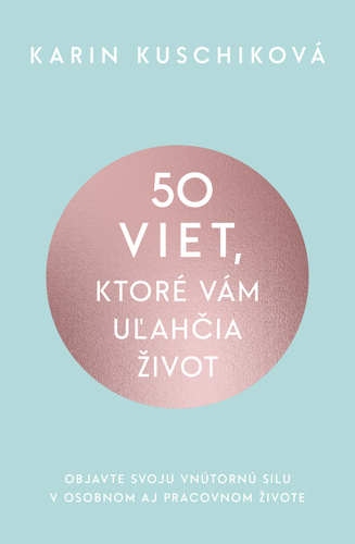 50 viet, ktoré vám uľahčia život – Karin Kuschiková