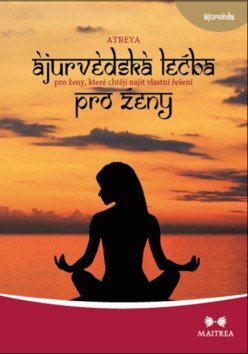 Ájurvédská léčba pro ženy, které chtějí najít vlastní řešení – Atreya