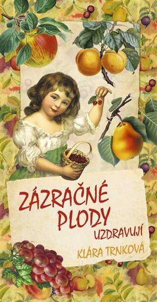 Zázračné plody uzdravují – Klára Trnková