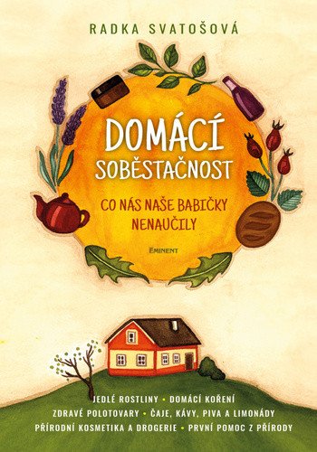 Domácí soběstačnost - Co nás naše babičky naučily – Radka Svatošová