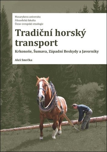 Tradiční horský transport - Krkonoše, Šumava, Západní Beskydy a Javorníky – Aleš Smrčka