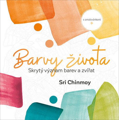 Barvy života - Skrytý význam barev a zvířat s omalovánkami – Sri Chinmoy
