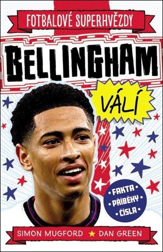 Fotbalové superhvězdy Bellingham válí - Fakta, příběhy, čísla – Simon Mugford