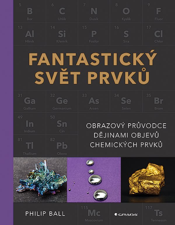 Fantastický svět prvků - Obrazový průvodce dějinami objevů chemických prvků – Philip Ball