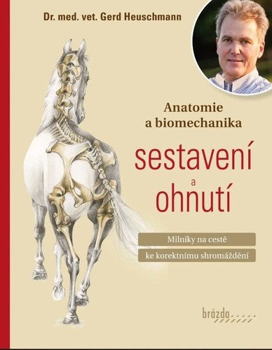 Anatomie a biomechanika sestavení a ohnutí - Milníky na cestě ke korektnímu shromáždění – Gerhard Heuschmann