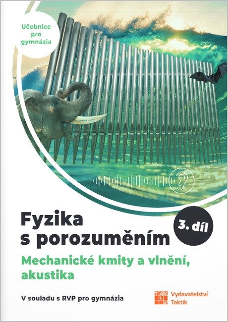 Fyzika s porozuměním - učebnice pro gymnázia 3.díl (Mechanické kmity a vlnění, akustika) – Čestmír Drašar, Vladimír Scholtz, Pavlína Hejsková, Jana Jirešová, Filip Matějka