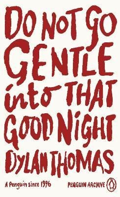Do Not Go Gentle Into That Good Night – Dylan Thomas