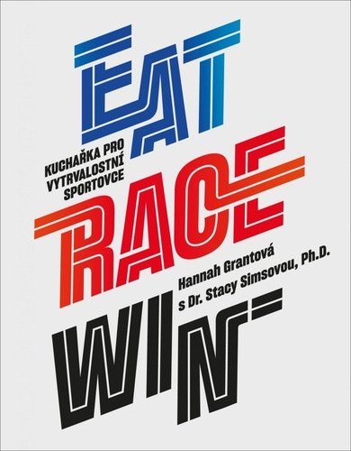 EAT RACE WIN Kuchařka pro vytrvalostní sportovce – Hannah Grant, Stacy T. Sims