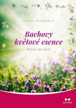 Bachovy květové esence - Brána do duše – Marie Kotábová