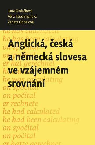 Anglická, česká a německá slovesa ve vzájemném srovnání – Jana Ondráková, Věra Tauchmanová, Žaneta Göbelová