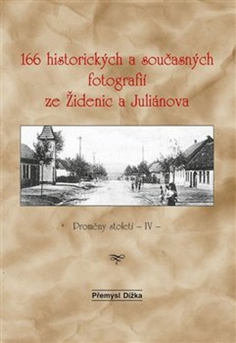 166 historických a současných fotografií ze Židenic a Juliánova – Přemysl Dížka