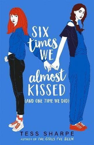 Six Times We Almost Kissed (And One Time We Did) – Tess Sharpe