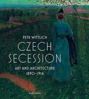 Czech Secession - Art and Architecture 1890-1914 – Petr Wittlich